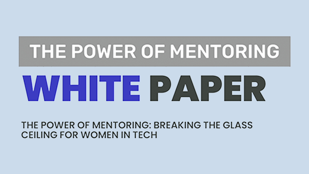 The Power of Mentoring – Women in Tech forum White Paper